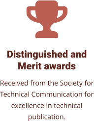 Distinguished andMerit awards Received from the Society for Technical Communication for excellence in technical publication.